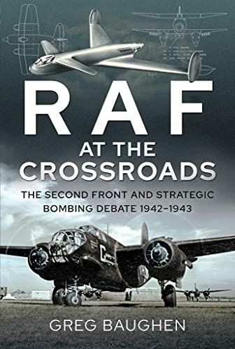 RAF at the Crossroads : The Second Front and Strategic Bombing Debate, 1942-1943