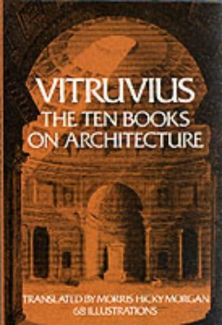 Vitruvius: The Ten Books on Architecture [Books I-X ]: Bks. I-X