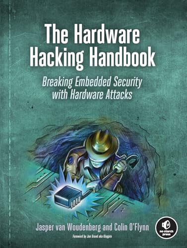 The Hardware Hacking Handbook: A Deep Dive into Embedded Security