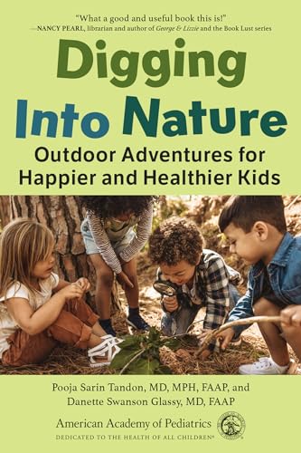 Digging Into Nature : Outdoor Adventures for Happier and Healthier Kids