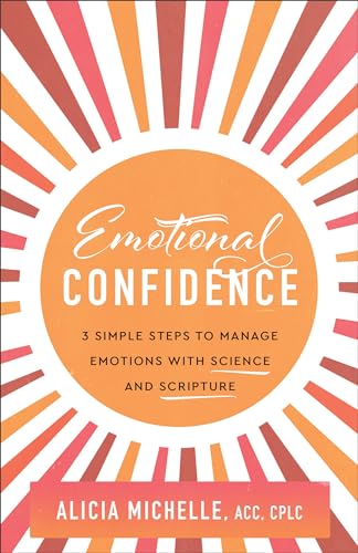 Emotional Confidence : 3 Simple Steps to Manage Emotions with Science and Scripture