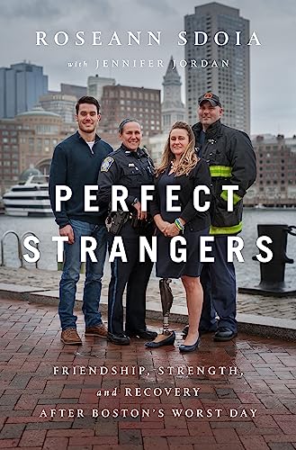 Perfect Strangers: Friendship, Strength, and Recovery After Boston's Worst Day
