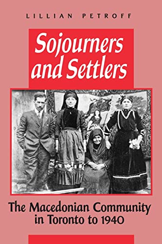 Sojourners and Settlers : The Macedonian Community in Toronto to 1940