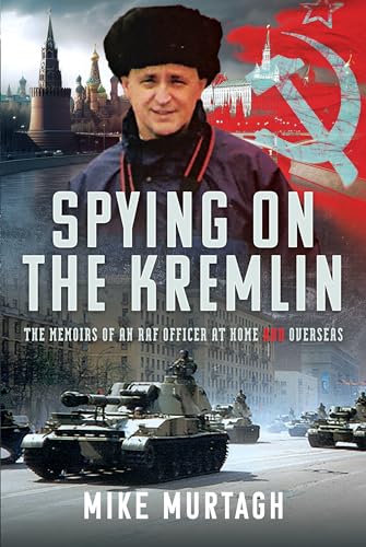 Spying on the Kremlin : The Memoirs of an RAF Officer at home and overseas