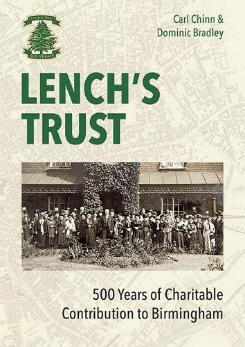 Lench's Trust : 500 Years of Charitable Contribution to Birmingham