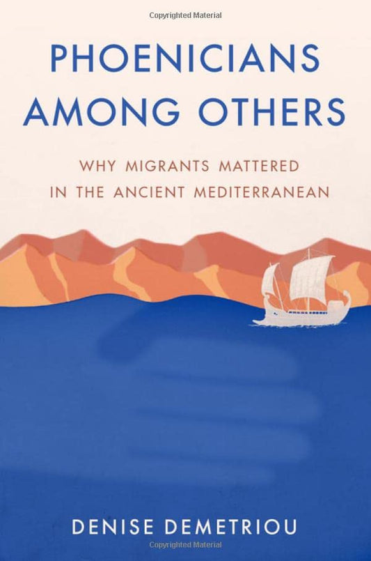 Phoenicians among Others: Why Migrants Mattered in the Ancient Mediterranean
