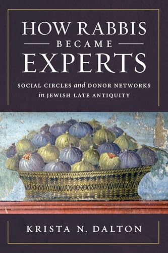 How Rabbis Became Experts : Social Circles and Donor Networks in Jewish Late Antiquity