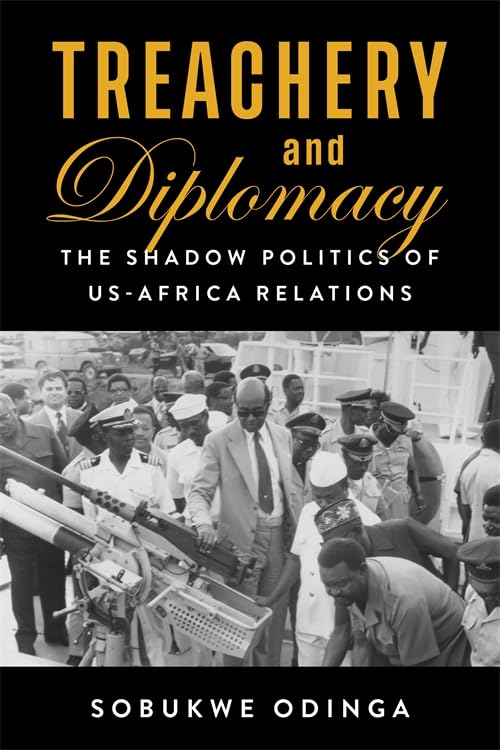 Treachery and Diplomacy : The Shadow Politics of US-Africa Relations