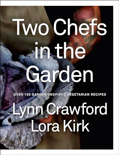 Two Chefs in the Garden : Over 150 Garden-Inspired Vegetarian Recipes
