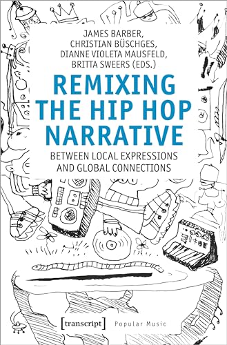 Remixing the Hip Hop Narrative : Between Local Expressions and Global Connections