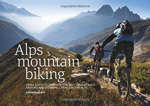 Alps Mountain Biking: From Aosta to Zermatt: the Best Singletrack, Enduro and Downhill Trails in the Alps