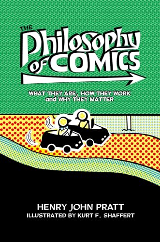 The Philosophy of Comics : What They Are, How They Work, and Why They Matter