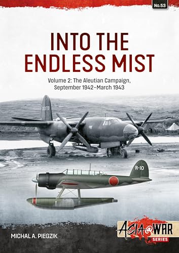 Into the Endless Mist : Volume 2 - The Aleutian Campaign, September 1942-March 1943 : 53