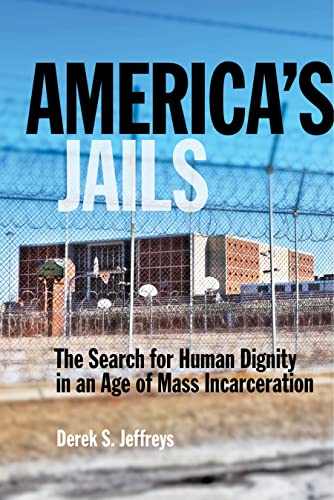 Americas Jails: The Search for Human Dignity in an Age of Mass Incarceration