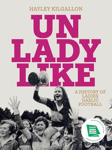 Unladylike : A History of Ladies Gaelic Football