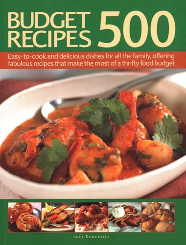 500 Budget Recipes : Easy-to-cook and delicious dishes for all the family, offering fabulous recipes that make the most of a thrifty food budget