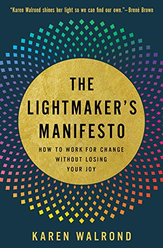 The Lightmaker's Manifesto: How to Work for Change without Losing Your Joy