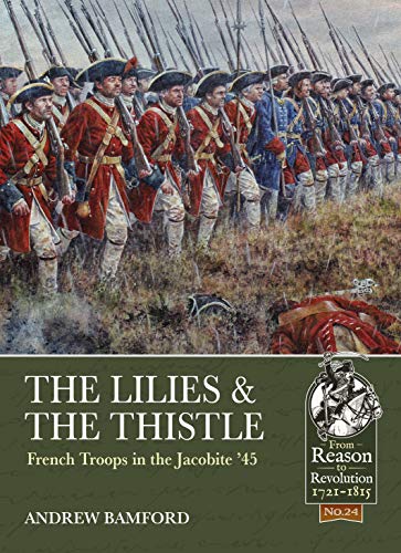 The Lilies & The Thistle: French Troops in the Jacobite '45' (From Reason To Revolution)