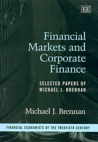 Financial Markets and Corporate Finance: Selected Papers of Michael J. Brennan