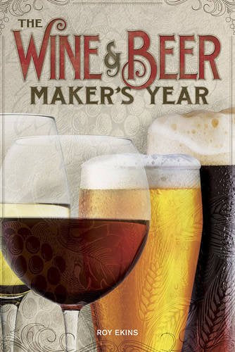 The Wine & Beer Maker's Year (2nd Edition) : 75 Recipes For Homemade Beer and Wine Using Seasonal Ingredients