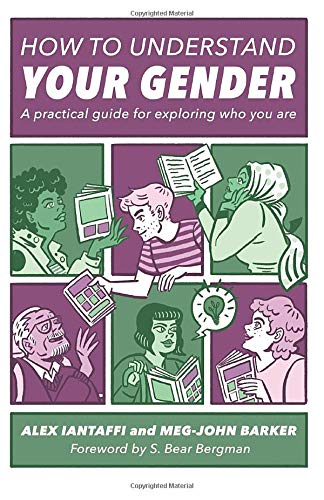 How to Understand Your Gender: A Practical Guide for Exploring Who You Are