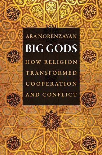 Big Gods: How Religion Transformed Cooperation and Conflict