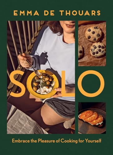 Solo : Embrace the Pleasure of Cooking for Yourself