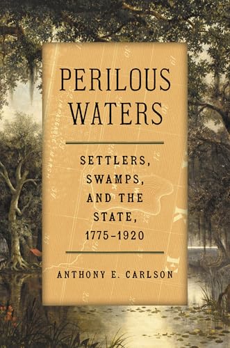 Perilous Waters : Settlers, Swamps, and the State, 1775–1920