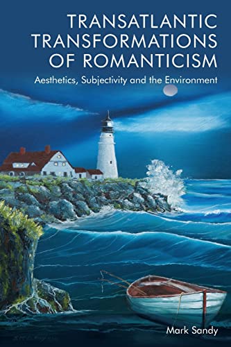 Transatlantic Transformations of Romanticism : Aesthetics, Subjectivity and the Environment
