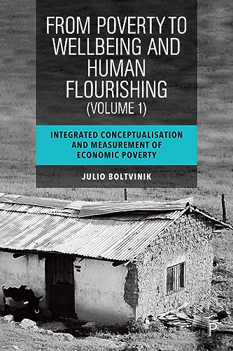 From Poverty to Well-Being and Human Flourishing (Volume 1) : Integrated Conceptualisation and Measurement of Economic Poverty