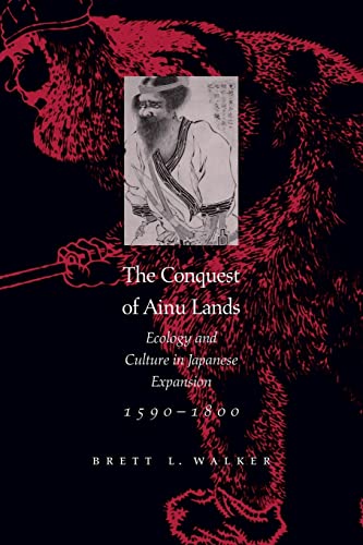 The Conquest of Ainu Lands: Ecology and Culture in Japanese Expansion
