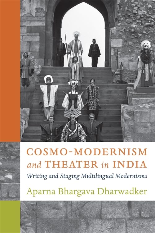 Cosmo-Modernism and Theater in India : Writing and Staging Multilingual Modernisms