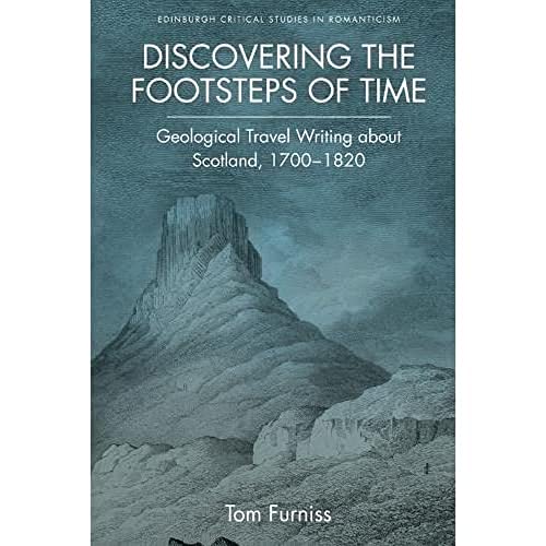 Discovering the Footsteps of Time : Geological Travel Writing about Scotland, 1700-1820