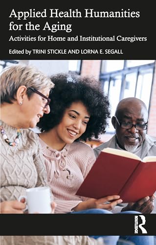 Applied Health Humanities for the Aging : Activities for Home and Institutional Caregivers