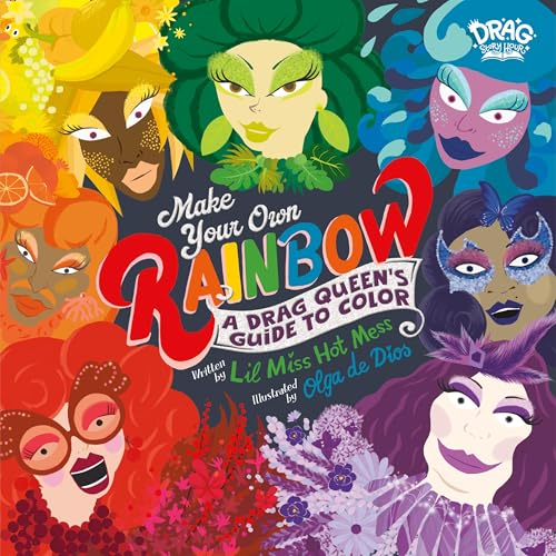 Make Your Own Rainbow : A Drag Queen's Guide to Color