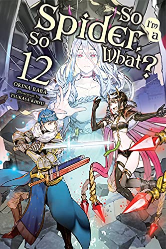 So I'm a Spider, So What?, Vol. 12 (light novel) (So I'm a Spider, So What? (Light Novel))