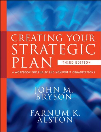 Creating Your Strategic Plan: A Workbook for Public and Nonprofit Organizations: 3 (Bryson on Strategic Planning)