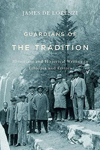 Guardians of the Tradition: Historians and Historical Writing in Ethiopia and Eritrea