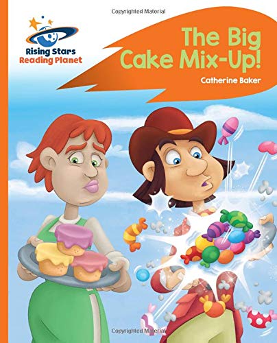 Reading Planet - The Big Cake Mix-Up! - Orange: Rocket Phonics (Rising Stars Reading Planet)