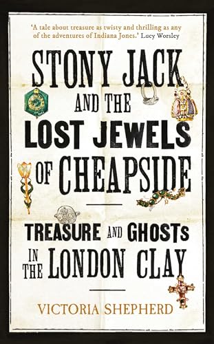 Stony Jack and the Lost Jewels of Cheapside : Treasure and Ghosts in the London Clay