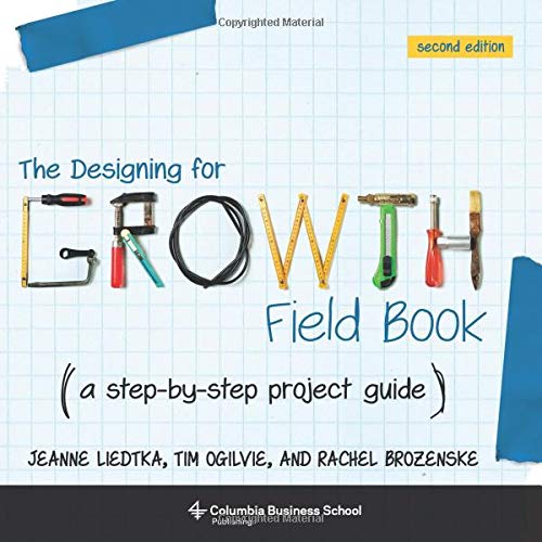 The Designing for Growth Field Book (Columbia Business School Publishing)