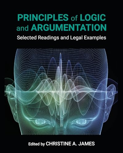 Principles of Logic and Argumentation : Selected Readings and Legal Examples