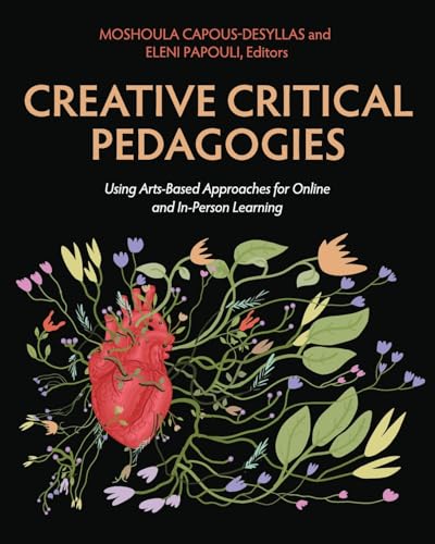Creative Critical Pedagogies : Using Arts-Based Approaches for Online and in-Person Learning