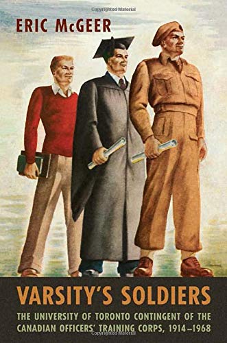 Varsity's Soldiers: A History of the University of Toronto Contingent, Canadian Officers Training Corps, 1914-1968: The University of Toronto ... 1914-1968 (The Canadian Experience of War)