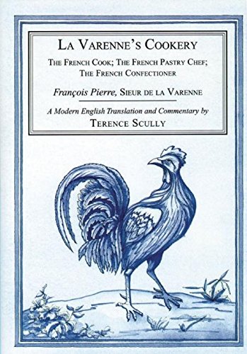 La Varenne's Cookery : The French Cook, the French Pastry Chef, the French Confectioner