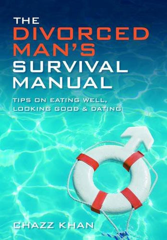 The Divorced Man's Survival Manual: Tips on Eating Well, Looking Good and Dating