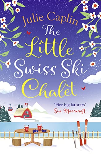 The Little Swiss Ski Chalet: The most heartwarming and feelgood cosy romance read of 2021!: Book 7 (Romantic Escapes)