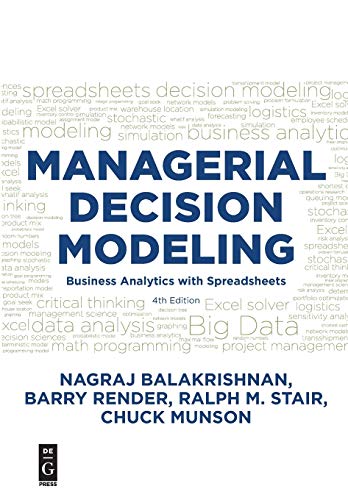 Managerial Decision Modeling: Business Analytics with Spreadsheets: Business Analytics with Spreadsheets, Fourth Edition