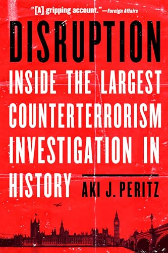Disruption : Inside the Largest Counterterrorism Investigation in History