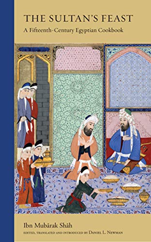 The Sultan's Feast: A Fifteenth-Century Egyptian Cookbook (Bilingual Edition)